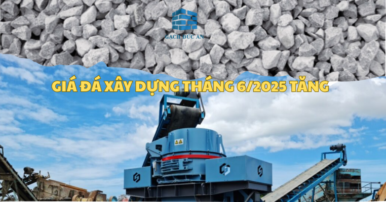 Giá đá xây dựng tháng 6/2025 tăng