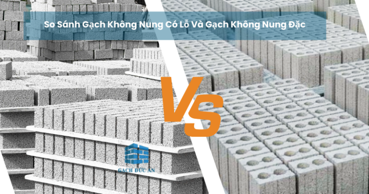 so sánh gạch không nung có lỗ và gạch không nung đặc